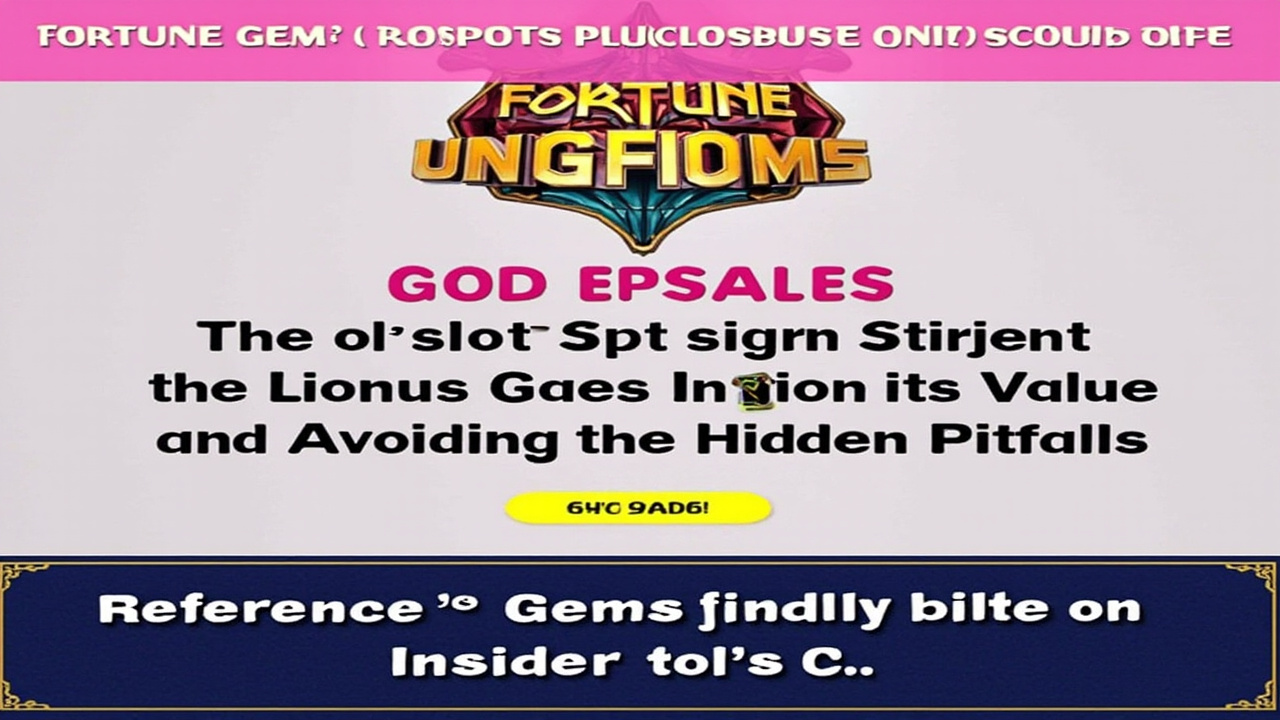 **Fortune Gems Jackpot Slot Machine Online: An Insider’s Guide to Maximizing Value and Avoiding the Hidden Pitfalls**