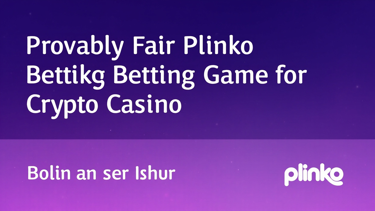 Provably Fair Plinko Betting Game for Crypto Casino: What Actually Matters Before You Drop a Ball